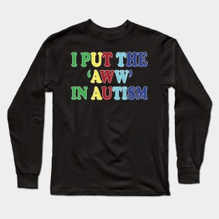 i put the aww in autism Long Sleeve T-Shirt